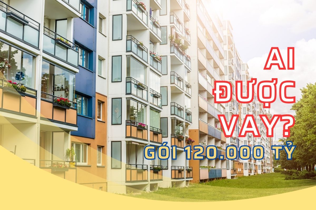 Đối tượng nào được vay mua nhà ở xã hội từ gói 120.000 tỷ đồng?