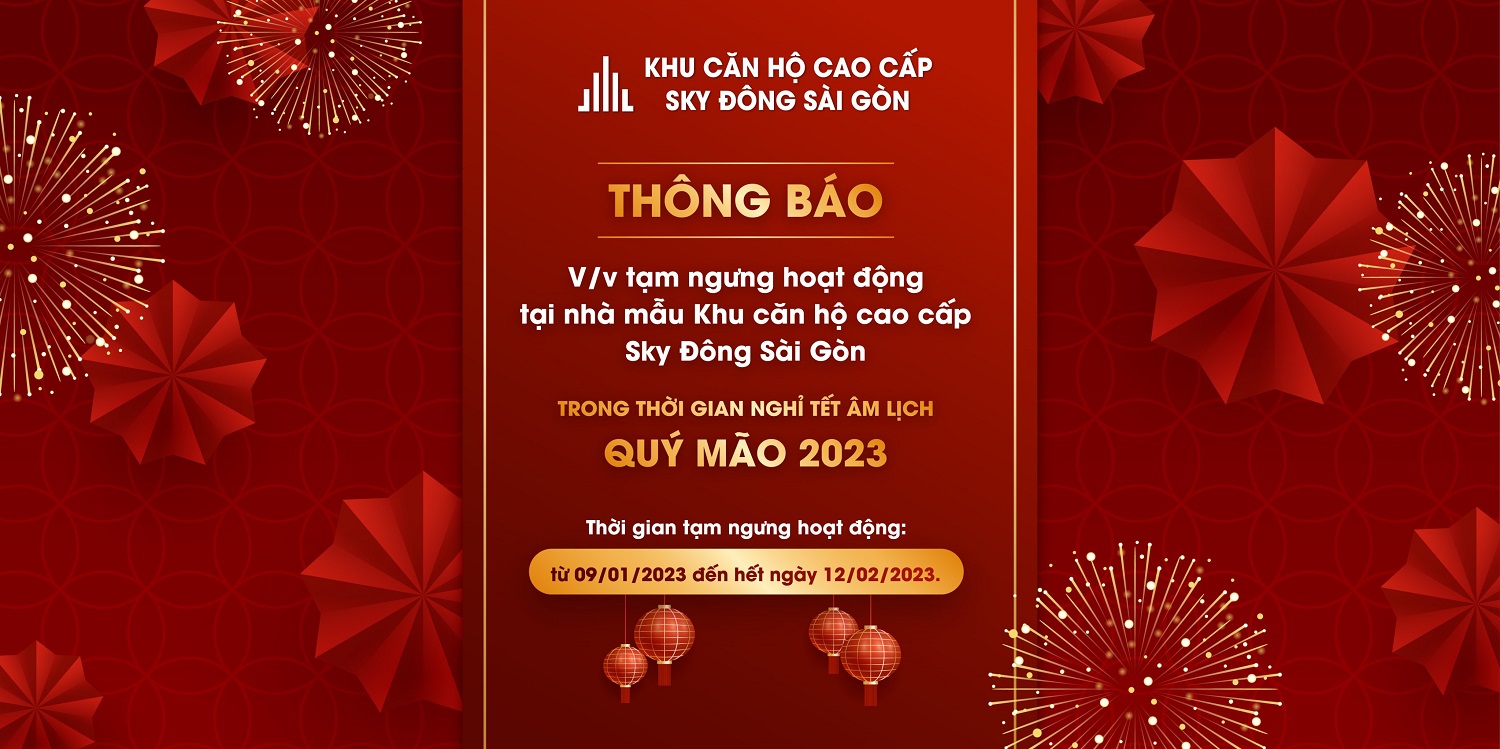 V/v Tạm ngưng hoạt động tại nhà mẫu Sky Đông Sài Gòn trong thời gian nghỉ Tết Âm Lịch Quý Mão 2023.